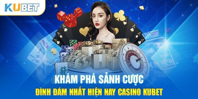 Oanh tạc các trò chơi có ở sảnh casino của hệ thống Kubet