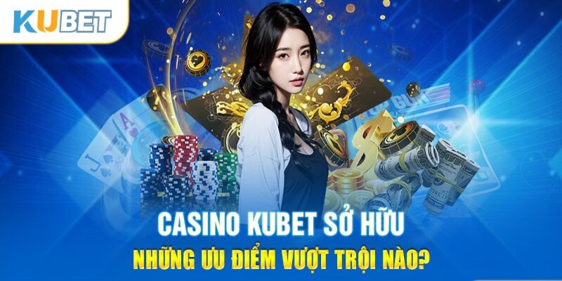 Điểm cuốn hút của sảnh casino Kubet