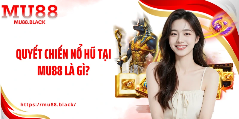 Quyết chiến nổ hũ tại MU88 là gì?
