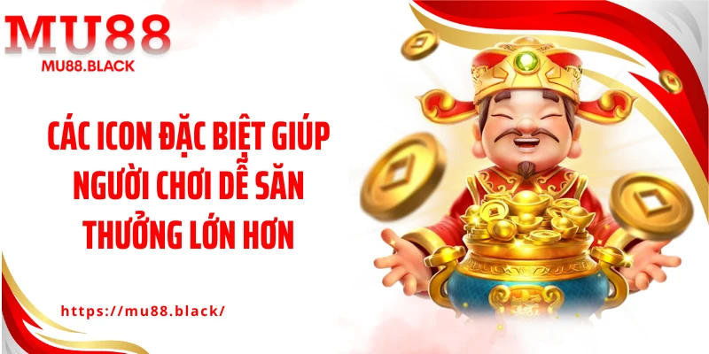 Các icon đặc biệt giúp người chơi dễ săn thưởng lớn hơn