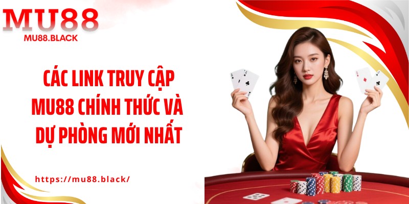 Các link truy cập MU88 chính thức và dự phòng mới nhất
