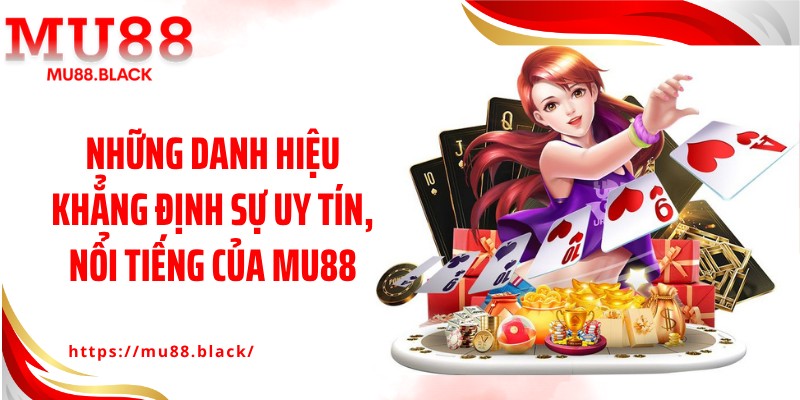 Những danh hiệu khẳng định sự uy tín, nổi tiếng của MU88