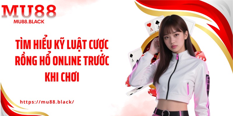 Tìm hiểu kỹ luật cược rồng hổ online trước khi chơi