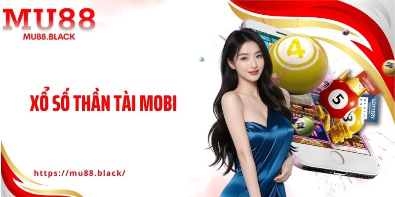 Xổ Số Thần Tài Mobi - Công Thức Soi Cầu Cực Bén Cho Dân Chơi